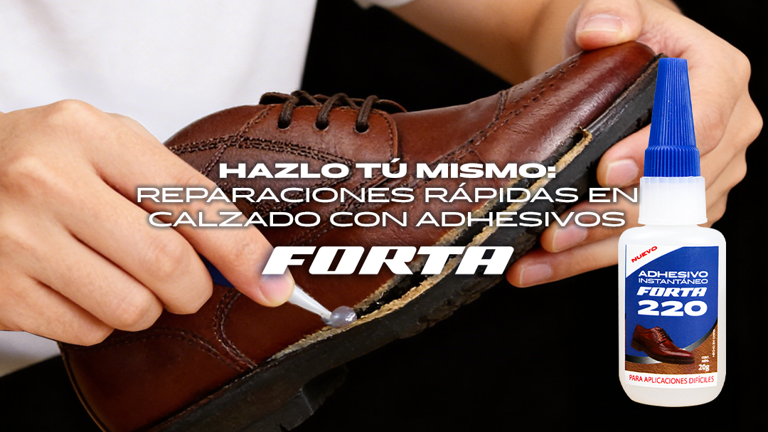 Hazlo tú mismo: reparaciones rápidas en calzado con adhesivos Forta